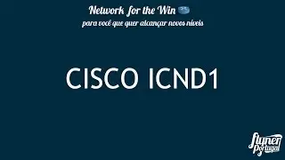 CCNA/ICND1 - Dia01 - Introdu&ccedil;&atilde;o ao Curso