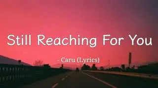 Still Reaching For You - Caru (Lyrics) 