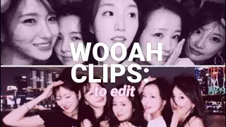 WOOAH OT5 CLIPS TO EDIT 