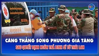 Campuchia phản ứng mạnh khi Thái Lan trì hoãn trao trả binh sĩ