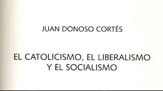 El catolicismo, el Liberalismo y el socialismo -Donoso Cort&eacute;s (parte 3)
