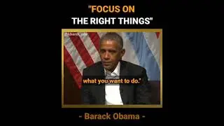 Focus on Right Things || President Barack Obama