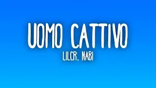 LILCR, Nabi - UOMO CATTIVO