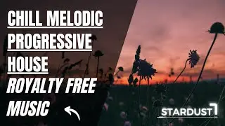 Chill Melodic Progressive House [Royalty Free Music]