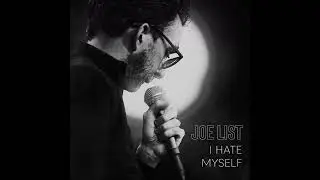 Joe List | My Biggest Fear - I Hate Myself