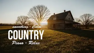 Relaxing Country Piano Music 23 / Calm Playlist / for Relax / for Work / for Study / for Coffee 🎶🤠🤠🎶