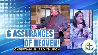 6 Reasons You Can Be Assured of Heaven! | Christian United Church