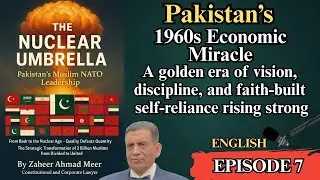 Episode 7 &ndash; The Economic Miracle: Pakistan&rsquo;s 1960s Ascendance & Strategic Self-Reliance