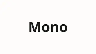 How to pronounce Mono