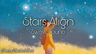 SwaveSound - Stars Align (Lyrics) 🎵 Trending Tiktok Song