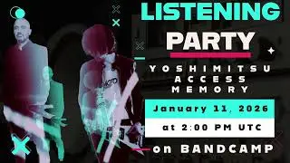 Announcing the listening party for Yoshimitsu Access Memory (bandcamp)