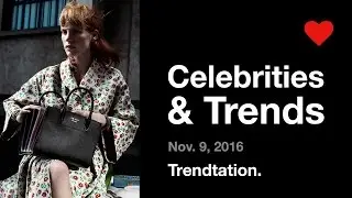 Celebrities & Trends - Nov.11, 2016 - Trendtation