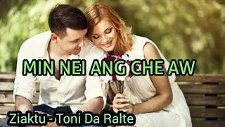 MIN NEI ANG CHE || Ziaktu - Toni Da Ralte