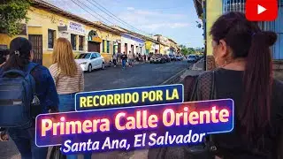 Recorrido por la Primera Calle Oriente | Santa Ana, El Salvador &ndash; Caminando por la Ciudad
