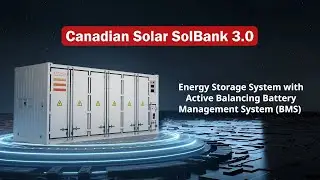 Canadian Solar SolBank 3.0: Get to know its Active BMS in 30 seconds!