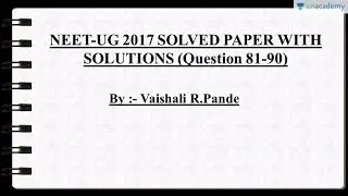 Analysis of Past Year Question Paper for NEET/AIPMT (2017) : Question 81 to 90