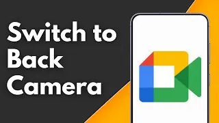 How to Switch to Back Camera on Google Meet