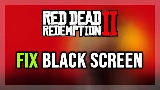 How to FIX Red Dead Redemption 2 Black Screen Issue on PC