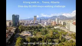A Long Walk Across Tirana | 60,000 Steps