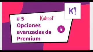 # 5. Kahoot - Opciones avanzadas de las cuentas Premium