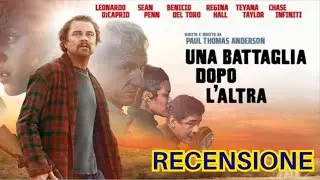 UNA BATTAGLIA DOPO L'ALTRA | Recensione No Spoiler
