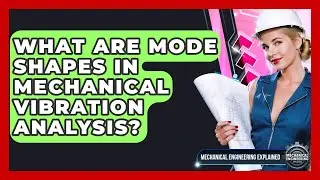 What Are Mode Shapes In Mechanical Vibration Analysis? - Mechanical Engineering Explained