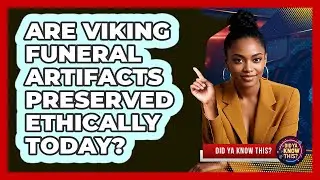 Are Viking Funeral Artifacts Preserved Ethically Today? - Did Ya Know This