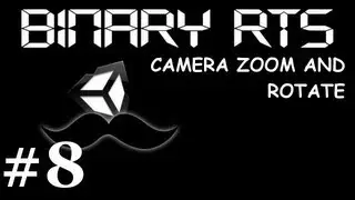 #8 Unity RTS Binary: Camera Zoom and Rotate