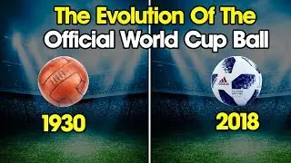 The Evolution Of The Official World Cup Ball (1930 - 2018) | World Cup Ball