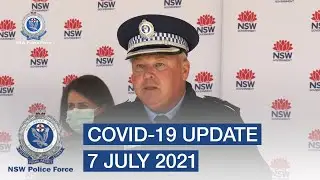 Latest COVID-19 update from Deputy Commissioner Worboys - 7 July 2021 - NSW Police Force