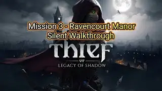 Thief VR Legacy Of Shadow - Mission 3 Ravencourt Manor Silent Walkthrough