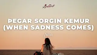 fri&eth;ur - &THORN;egar sorgin kemur (when sadness comes)