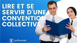 Lire et se servir d'une convention collective par Juritravail