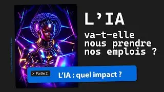 L'IA va-t-elle nous prendre nos emplois ? 2/3 - L'IA : quel impact ?