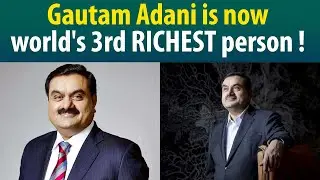 How Adani became the first Asian to reach top three richest persons in the world!
