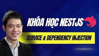 Kh&oacute;a học NestJS 2024 - Service v&agrave; Dependency Injection trong NestJS