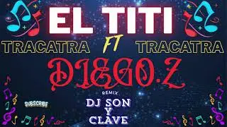 TRACATRA, EL TITI, FT, DIEGO Z, REMIX POR✨DJ SON Y CLAVE✨