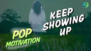 Keep Showing Up | Pop Motivate | Empower | Rise | Hope | Encourage | SoulBalanceSpace