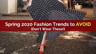 Spring 2020 Fashion Trends to AVOID [Don't Wear These!]