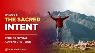 EP 1: The Sacred Intent | Peru Spiritual Adventure Tour