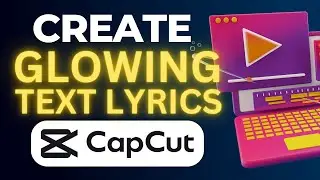 How To Create Glowing Text Lyrics In CapCut (Step by Step Tutorial)