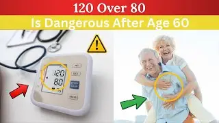 Why 120 Over 80 Can Be Dangerous After Age 65 | Senior Health Tips