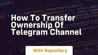 How to transfer ownership of telegram channel