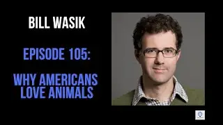 Episode 105: Bill Wasik - The History of the Animal Rights Movement