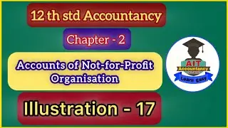Illustration 17 / Accounts of Not-for-profit organisation / Chapter 2 / 12thstd Accountancy in tamil