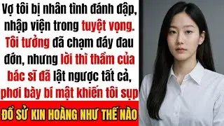“Vợ tôi bị nhân tình đánh đập và phải nhập viện… cho đến khi bác sĩ thì thầm nói với tôi một điều…”