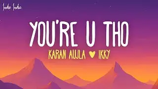Karan Aujla, Ikky - You're U Tho (Lyrics)