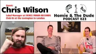 Homie & The Dude #23 - Chris Wilson