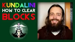 How To Clear Physical Blockages During A Kundalini Awakening