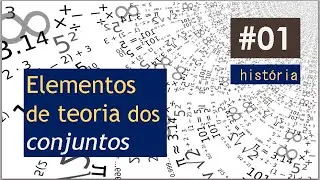 Conjuntos {01} - História Recente da Teoria de Conjuntos + Plano da Série